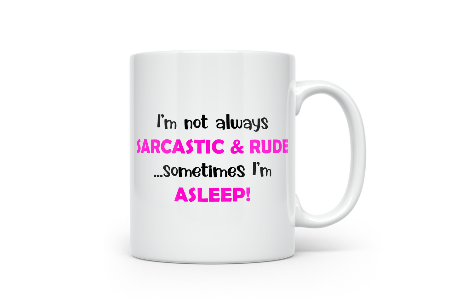 I'm not always Sarcastic & Rude...Sometimes I'm Asleep - Sarcastic Funny Novelty ceramic 10oz coffee mug