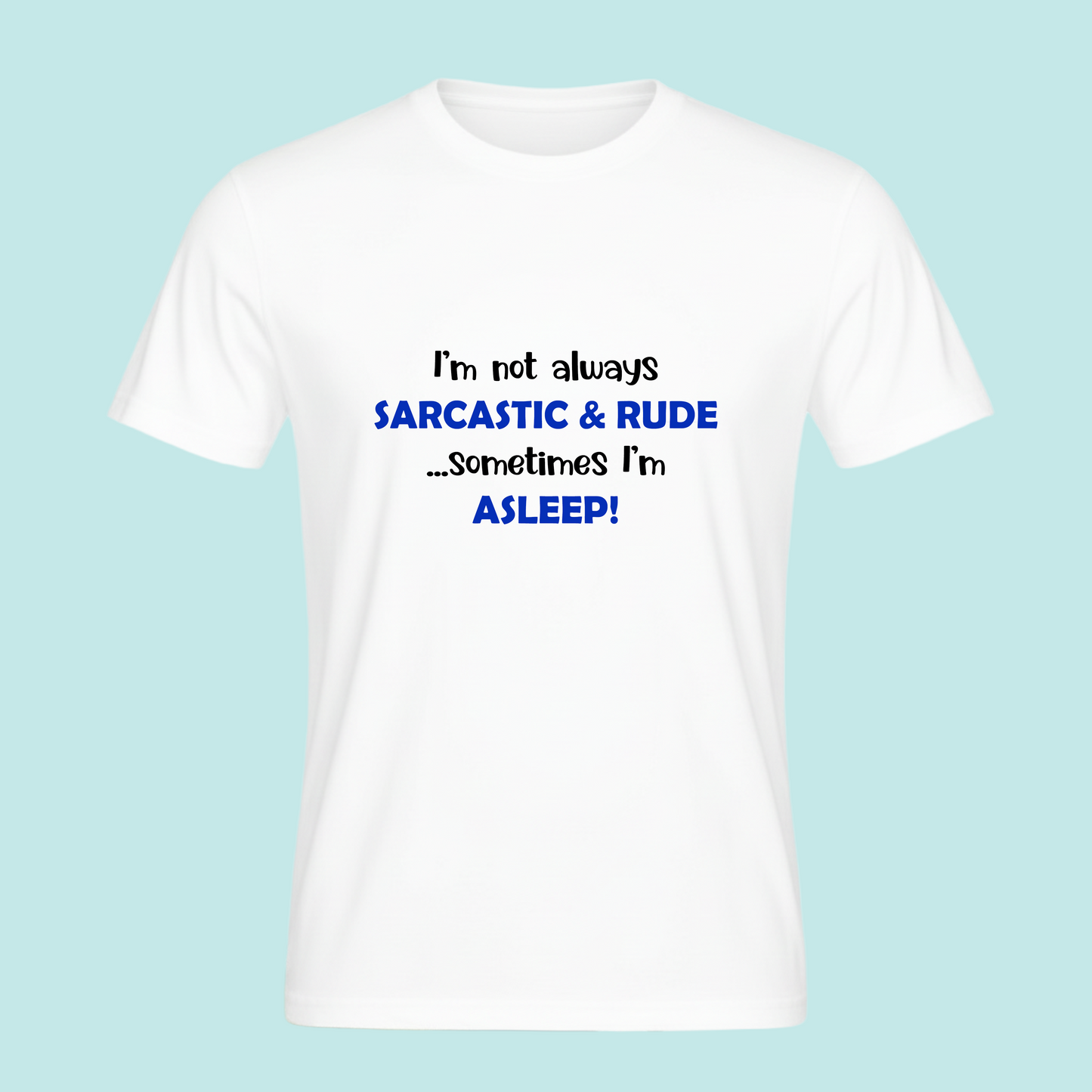 I'm not always Sarcastic & Rude...Sometimes I'm Asleep -  Sarcastic Funny Novelty T-Shirt