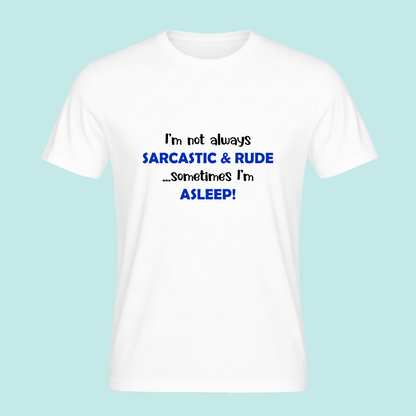 I'm not always Sarcastic & Rude...Sometimes I'm Asleep -  Sarcastic Funny Novelty T-Shirt