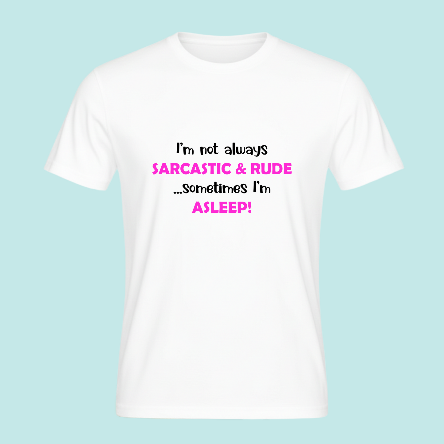 I'm not always Sarcastic & Rude...Sometimes I'm Asleep -  Sarcastic Funny Novelty T-Shirt