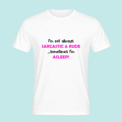 I'm not always Sarcastic & Rude...Sometimes I'm Asleep -  Sarcastic Funny Novelty T-Shirt