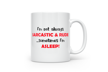 I'm not always Sarcastic & Rude...Sometimes I'm Asleep -  Sarcastic Funny Novelty ceramic 10oz coffee mug