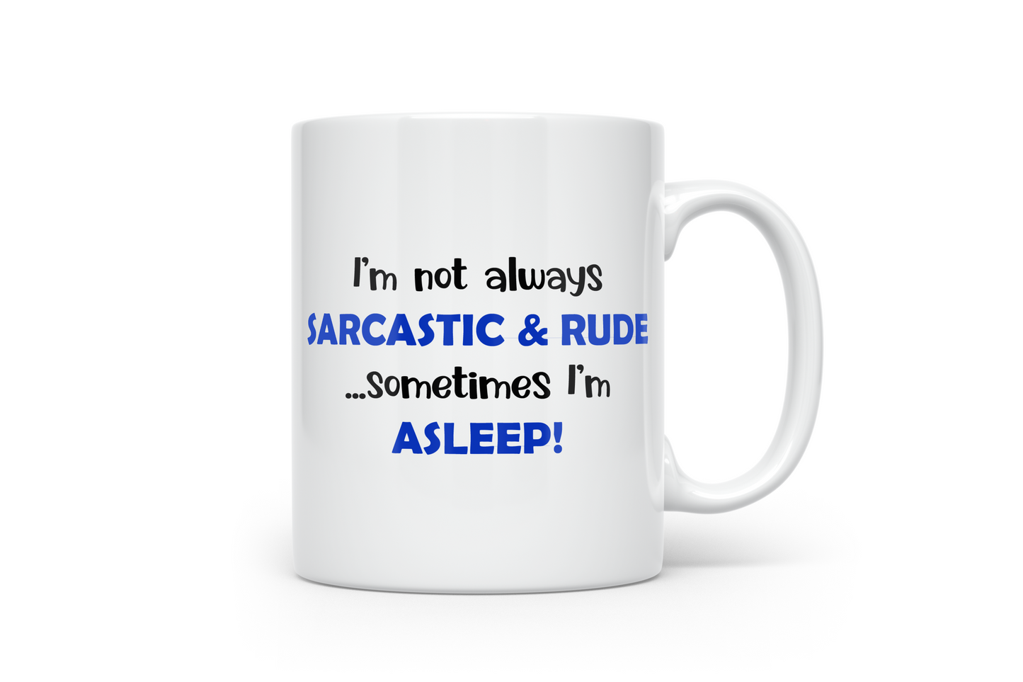 I'm not always Sarcastic & Rude...Sometimes I'm Asleep -  Sarcastic Funny Novelty ceramic 10oz coffee mug