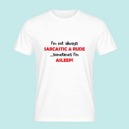 I'm not always Sarcastic & Rude...Sometimes I'm Asleep -  Sarcastic Funny Novelty T-Shirt